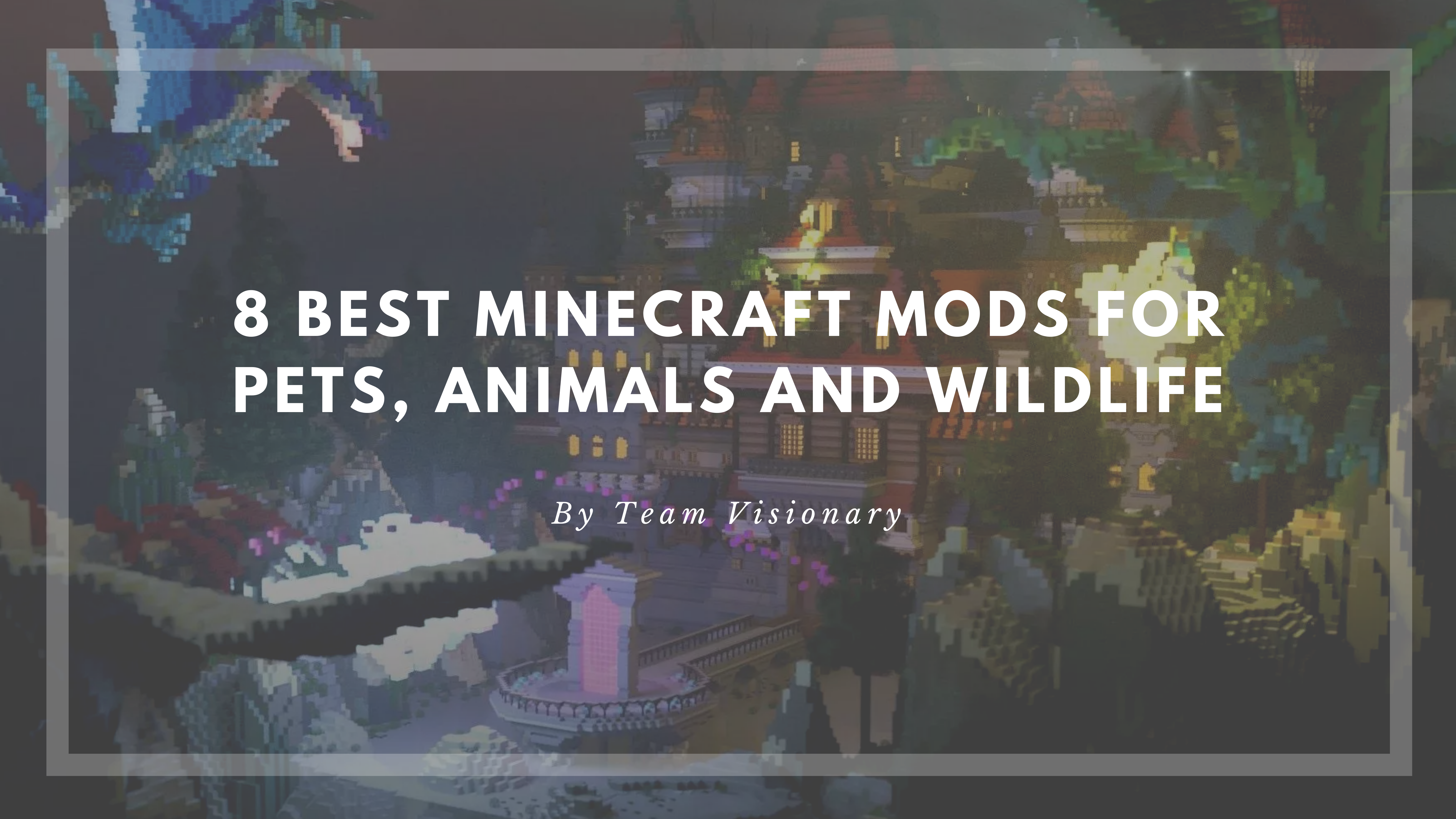 8 Best Minecraft Mods for Pets, Animals and Wildlife - TeamVisionary